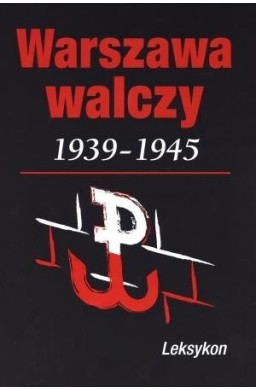 Warszawa walczy 1939-1945. Leksykon