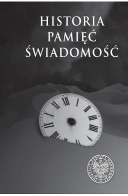 Historia. Pamięć. Świadomość