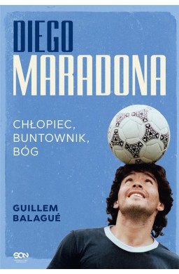 Diego Maradona. Chłopiec, buntownik, bóg