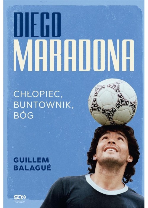 Diego Maradona. Chłopiec, buntownik, bóg