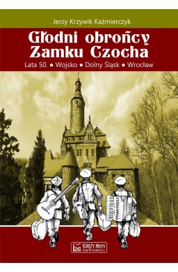 Głodni obrońcy Zamku Czocha