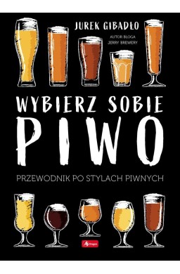 Wybierz sobie piwo. Przewodnik po stylach piwnych