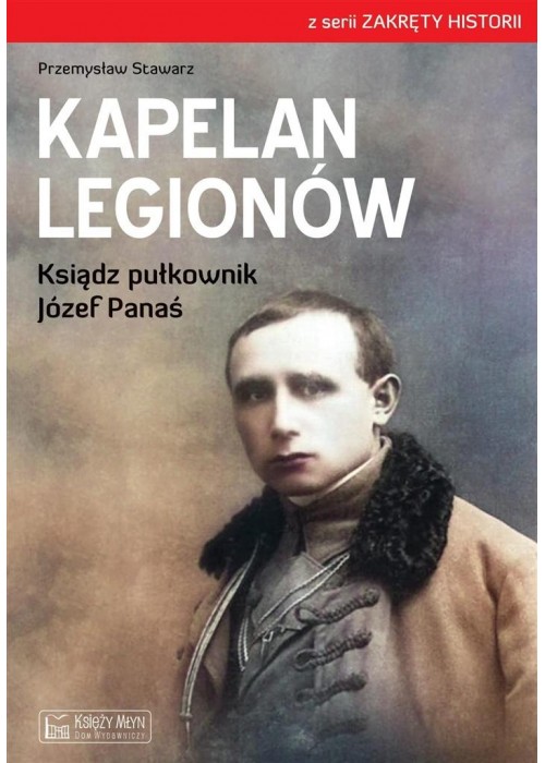 Kapelan Legionów. Ksiądz pułkownik Józef Panaś