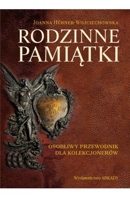 Rodzinne pamiątki. Osobliwy przewodnik dla kolekcj