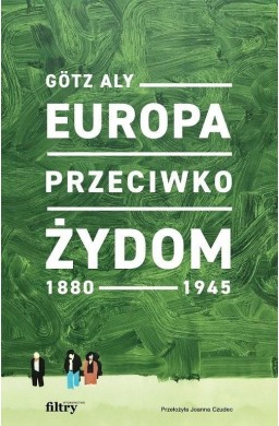 Europa przeciwko Żydom. 1880-1945