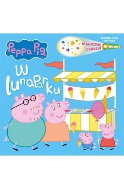 Peppa Pig. Magiczne obrazki. W lunaparku