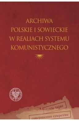 Archiwa polskie i sowieckie w realiach systemu..