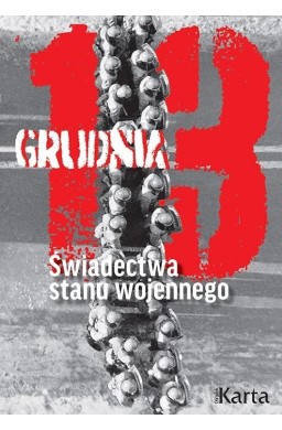 13 grudnia. Świadectwa stanu wojennego