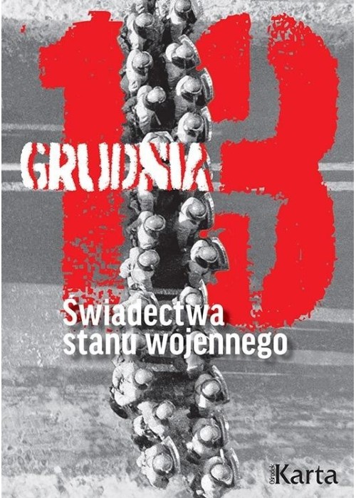 13 grudnia. Świadectwa stanu wojennego