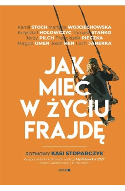 Jak mieć w życiu frajdę. Rozmowy Kasi Stoparczyk