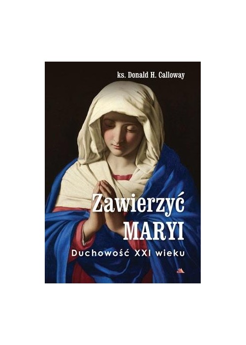 Zawierzyć Maryi. Duchowość XXI wieku