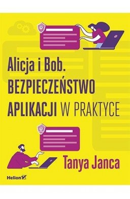 Alicja i Bob. Bezpieczeństwo aplikacji w praktyce