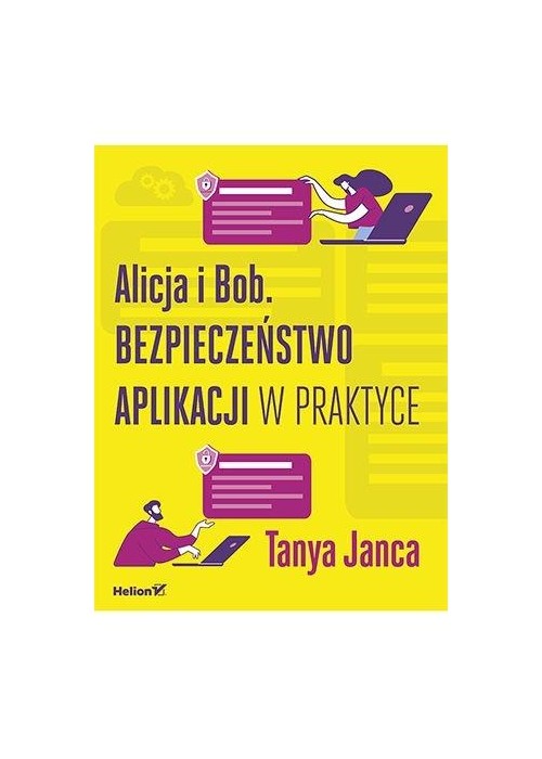 Alicja i Bob. Bezpieczeństwo aplikacji w praktyce