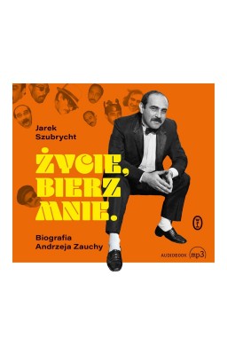 Życie, bierz mnie. Biografia Andrzeja Zauchy