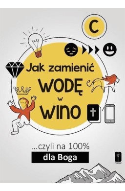 Jak zamienić wodę w wino... Czyli na 100 dla Boga