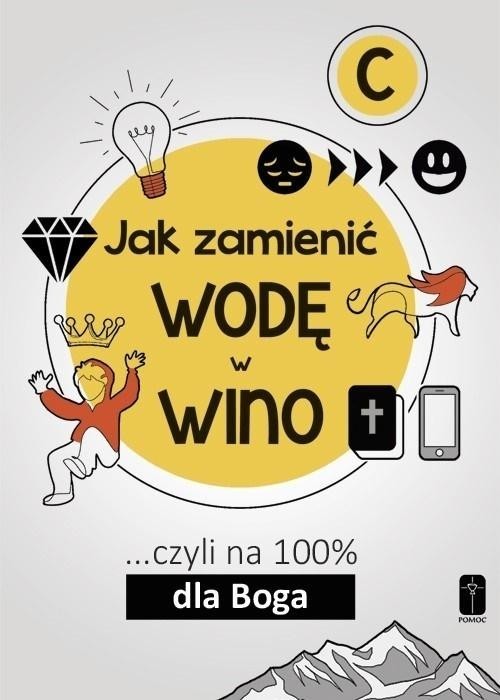 Jak zamienić wodę w wino... Czyli na 100 dla Boga