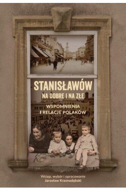 Stanisławów na dobre i na złe Wspomnienia...