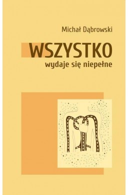 Wszystko wydaje się niepełne