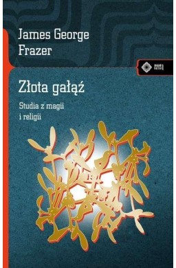 Złota gałąź. Studia z magii i religii