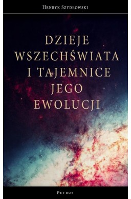 Dzieje Wszechświata i tajemnice jego ewolucji