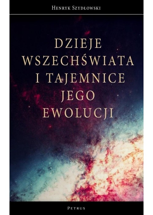 Dzieje Wszechświata i tajemnice jego ewolucji