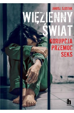 Więzienny świat. Korupcja, przemoc, seks