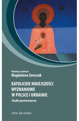 Katolickie mniejszości wyznań. w Polsce i Ukrainie