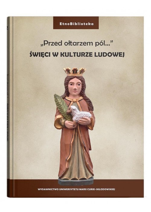 "Przed ołtarzem pól..." Święci w kulturze ludowej