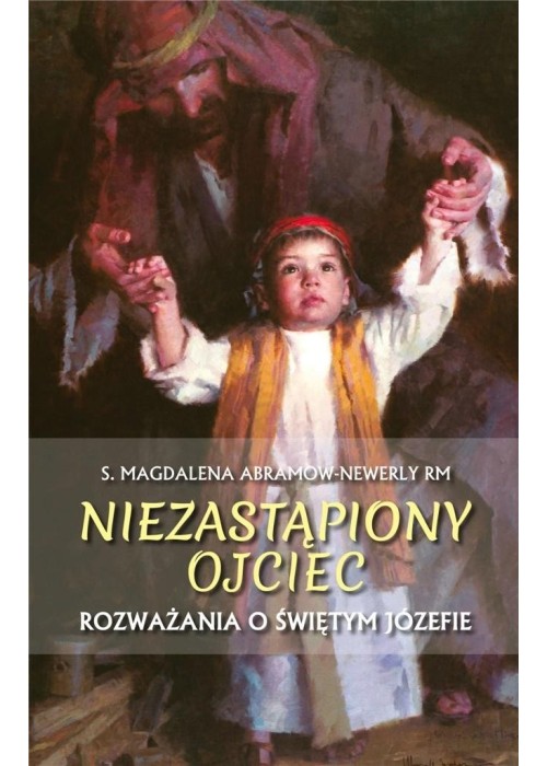 Niezastąpiony ojciec. Rozważania o św. Józefie