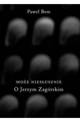 Może niesłusznie. O Jerzym Zagórskim