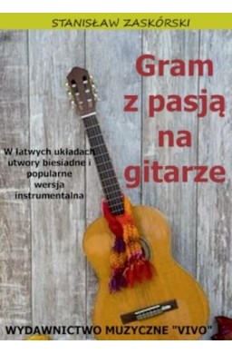 Gram z pasją na gitarze. W łatwych układach....