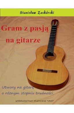 Gram z pasją na gitarze. Utwory na gitarę...