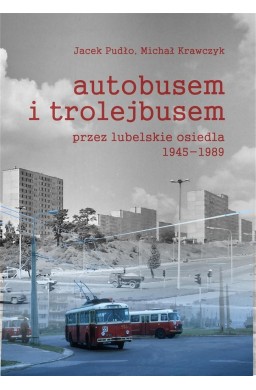 Autobusem i trolejbusem przez lubelskie osiedla