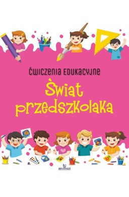 Ćwiczenia edukacyjne. Świat przedszkolaka