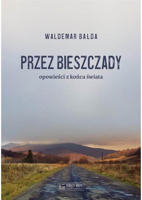 Przez Bieszczady...Opowieści z końca świata