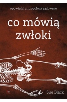 Co mówią zwłoki. Opowieści antropologa sądowego