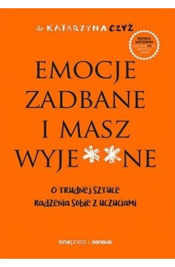 Emocje zadbane i masz wyje**ne