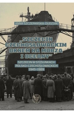 "Szczecin czechosłowackim oknem na morza i oceany"