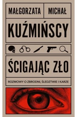 Ścigając zło. Rozmowy o zbrodni, śledztwie i karze