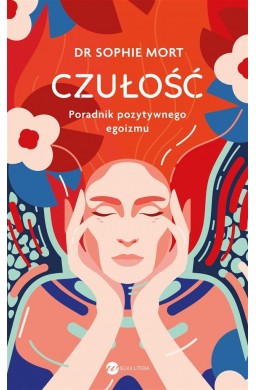 CZUŁOŚĆ. Poradnik pozytywnego egoizmu