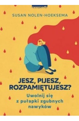 Jesz, pijesz, rozpamiętujesz