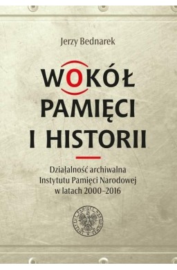 Wokół pamięci i historii. Działalność archiwalna..