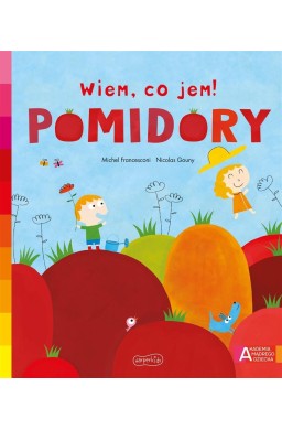 Akademia mądrego dziecka. Wiem, co jem! Pomidory