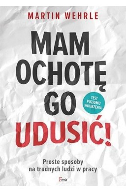 Mam ochotę go udusić!