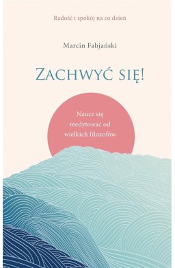 Zachwyć się! Naucz się medytować od wielkich..