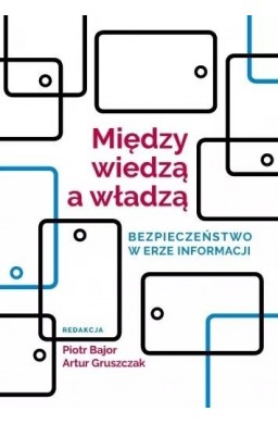 Między wiedzą a władzą. Bezpieczeństwo w erze...