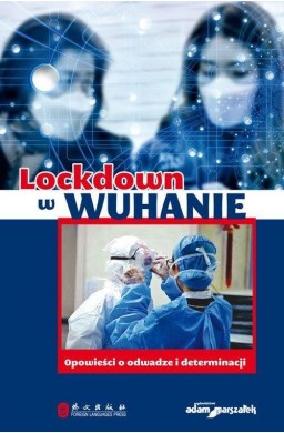 Lockdown w Wuhanie. Opowieści o odwadze...