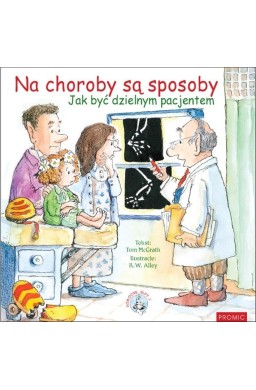 Na choroby są sposoby. Jak być dzielnym pacjentem