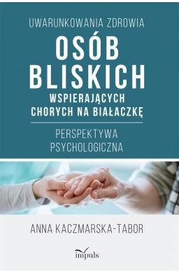 Uwarunkowania zdrowia osób bliskich wspierających