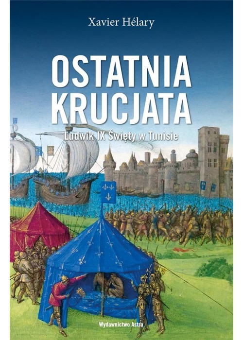 Ostatnia krucjata. Ludwik IX Święty w Tunisie